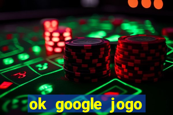 ok google jogo para ganhar dinheiro